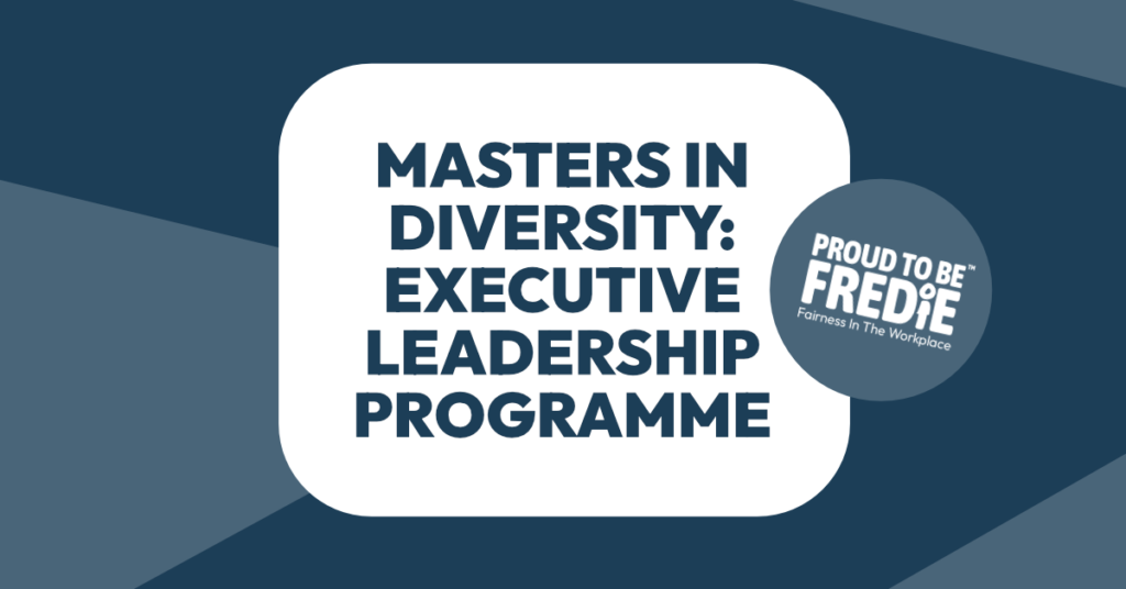 A blue graphic that says: masters in diversity, executive leadership programme. proud to be FREDIE'